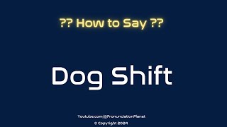 How to Pronounce Dog Shift CORRECTLY  Pronunciation Planet [upl. by Ellehcil817]