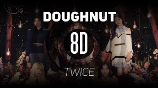 𝟴𝗗 𝗠𝗨𝗦𝗶𝗖  Doughnut  TWICE トゥワイス  𝑈𝑠𝑒 ℎ𝑒𝑎𝑑𝑝ℎ𝑜𝑛𝑒𝑠🎧 [upl. by Ermina]