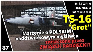 TS16 quotGROTquot  Marzenie o POLSKIM naddźwiękowym myśliwcu zniszczone przez ZWIĄZEK RADZIECKI [upl. by Anitnamaid139]