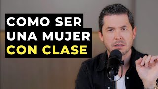 4 GESTOS ELEGANTES QUE TE HACEN UN A MUJER CON CLASE  JORGE LOZANO H [upl. by Lovash]