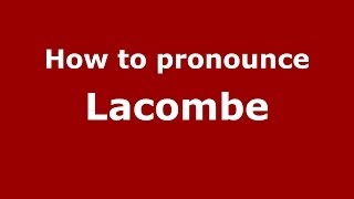 How to Pronounce Lacombe  PronounceNamescom [upl. by Hy]