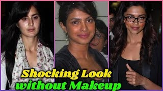 10 Bollywood Actress Who Look Shocking Without makeup  Katrina Priyanka Chopra Deepika Padukone [upl. by Odnama925]