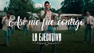 Banda La Ejecutiva  Así Me Fue Contigo Video Oficial [upl. by Bernat]