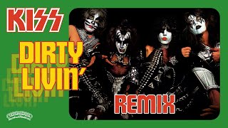 KISS Remix  Dirty Livin [upl. by Aubreir164]