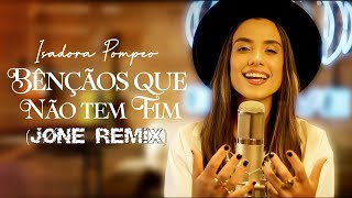 Isadora Pompeo  Bênçãos Que Não Têm Fim JØNE Remix [upl. by Irok]