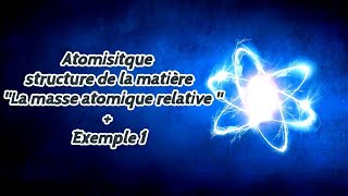 Atomistique La masse atomique relative  Exemple 1 [upl. by Sykes333]