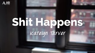 Shit Happens  Katelyn Tarver Lyrics [upl. by Carolyn]