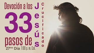 Devoción a los 33 pasos de Jesús Crucificado  27mo día [upl. by Gregorius]