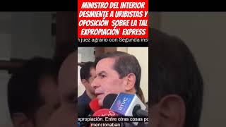 MINISTRO DEL INTERIOR DESMIENTE A URIBISTAS Y OPOSICIÓN SOBRE LA TAL EXPROPIACIÓN EXPRESS [upl. by Cam214]