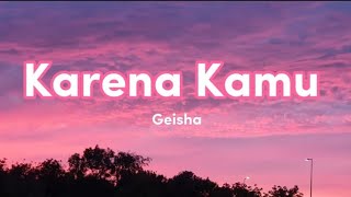 Geisha  Karena Kamu  lirik [upl. by Aivatnahs]