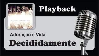 PLAYBACK   DECIDIDAMENTE  Adoração e Vida [upl. by Isnan328]