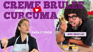 Recette de la Crème Brulée au Curcuma avec Fara C Cook et Brice Liie [upl. by Hurwitz]