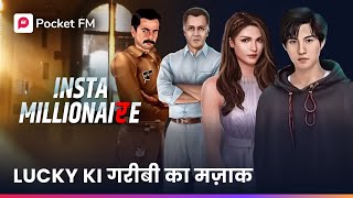 INSTA MILLIONAIRE  Lucky Ki Kahani  Lucky Ke Garibi Ka Mazak  Full Episodes on Pocket FM App [upl. by Stefania]