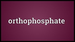 Orthophosphate Meaning [upl. by Verene]