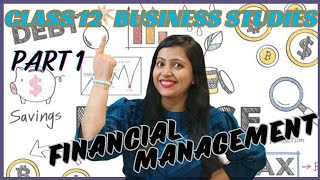 Financial Management  Chapter 9  Class 12 Business Studies  Part 1 [upl. by Aneen]