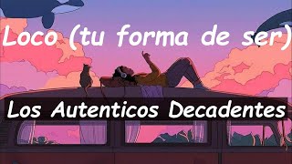 Loco tu forma de ser  Los auténticos decadentes [upl. by Nobie832]