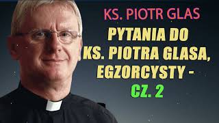 Pytania do ks Piotra Glasa egzorcysty  cz 2 [upl. by Icyak]