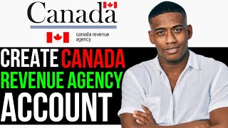 How to Create CRA Account 2024  Register Canada Revenue Agency Account [upl. by Eleazar396]