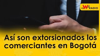 Así son extorsionados los comerciantes en Bogotá [upl. by Tneciv]