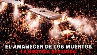 El Amanecer de los Muertos La Historia RESUMIDA en 1 Video [upl. by Ching]