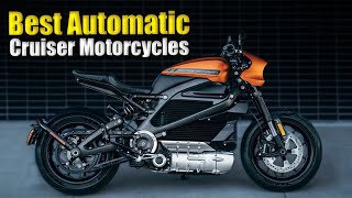 Top 7 Musthave Automatic Cruiser Motorcycles [upl. by Boyse283]