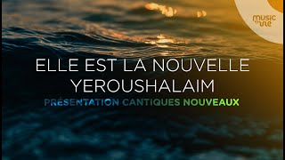 Elle est La nouvelle Yeroushalaim  Présentation de cantiques nouveaux [upl. by Akemad959]