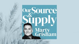 OUR SOURCE amp SUPPLY  DAY 15  THRIVING IN PERILOUS TIMES  Marty Grisham of Loudmouth [upl. by Aggi]