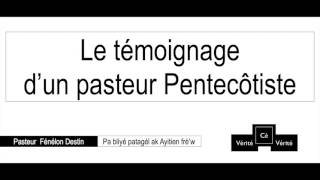 Le témoignage d’un pasteur Pentecôtiste  Pasteur Fénélon Destin [upl. by Rather]