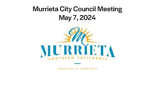 Murrieta City Council Meeting  May 7 2024 [upl. by Aicarg712]