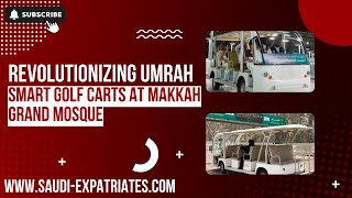 Introducing Smart Golf Cart in Makkah Grand Mosque for Tawaf of Elderly amp Special need Umrah pilgrim [upl. by Bast975]