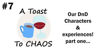 OUR DND CHARACTERS amp EXPERIENCES PART ONE A Toast to Chaos Episode 7 [upl. by Enahc]