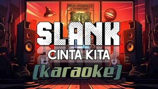 SLANK  Cinta Kita  Karaoke  Lyrics [upl. by Pang]