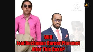 Isat Buchanan Worth Has Just Risen Exponentially Because Of Vybz Kartel Case Verdict [upl. by Saffier324]