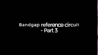 Bandgap reference circuit  Part 3 [upl. by Jayme357]