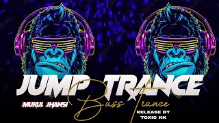 Jump Mix Trance Mukul Jhansi  Trance Music  Toxic kk [upl. by Lac623]