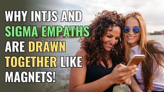 Why INTJs and Sigma Empaths Are Drawn Together Like Magnets  Sigma  Healing  Empaths Refuge [upl. by Cline229]