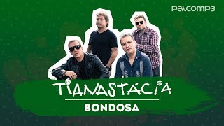 Bondosa  Tianastácia versão Palco MP3 [upl. by Winchester]