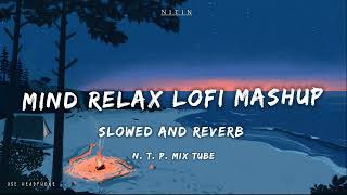 Mind Relax Lofi Mashup  Mind Relaxing Songs  Mind Relax Lofi Song  Slowed And Reverb  Lofi Songs [upl. by Ezechiel]