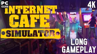 Internet Cafe Simulator Long Gameplay Walkthrough 4K PC Game No Commentary [upl. by Grover]