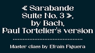 Sarabande Suite No 3 by Bach Paul Torteliers version  Master class by Efraín Figuera [upl. by Aniale]