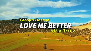 Corbyn Besson  Love Me Better  Slow Remix [upl. by Aerdno25]