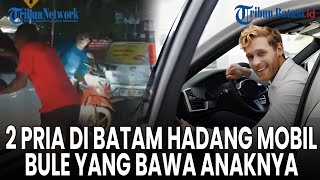 2 Pria di Batam Hadang Mobil Bule yang Bawa Anaknya Masih di Bawah Umur [upl. by Glynnis]