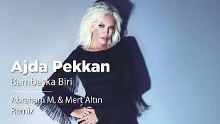 Ajda Pekkan  Bambaşka Biri Abraham M amp Mert Altın Remix [upl. by Corby615]