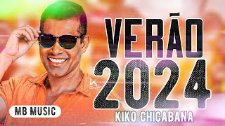 KIKO CHICABANA CD 2024  KIKO CHICABANA VERÃO 2024  KIKO CHICABANA ATUALIZADO [upl. by Mchale]