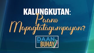 Paano Mapagtatagumpayan Ang Kalungkutan  Daan Ng Buhay [upl. by Mela875]