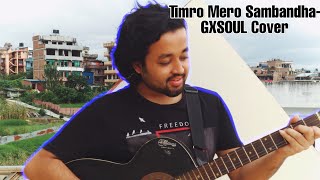 TIMRO MERO SAMBANDHA  GXSOUL  Cover [upl. by Alessandro]