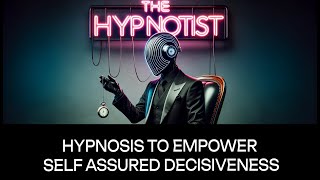 Hypnosis to Empower Self Assured Decisiveness [upl. by Eidoow345]