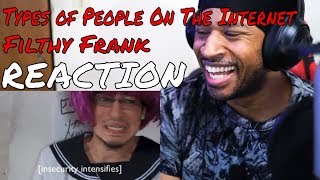 Filthy Frank Types Of People On The Internet REACTION  DaVinci REACTS [upl. by Eelram]