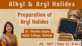 Alkyl amp Aryl Halides 05 Preparation of Aryl Halides By Dr Monika Gupta [upl. by Mozza362]