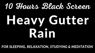 10 Hours Black Screen Heavy Rain Gutter Sound For Sleeping  Best ASMR Sleep Aid [upl. by Imim]